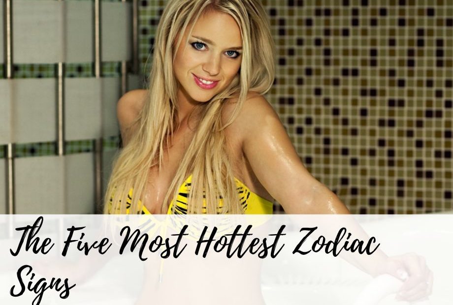 The Five Most Hottest Zodiac Signs