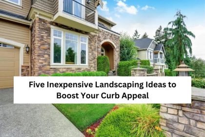 Five Inexpensive Landscaping Ideas to Boost Your Curb Appeal
